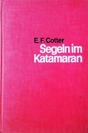 Segeln im Katamaran. Von Edward F. Cotter (1966).